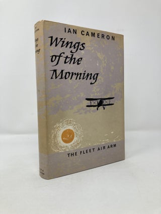 Item #115219 Wings of the Morning: The Fleet Air Arm. Ian Cameron