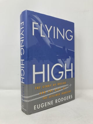 Item #115229 Flying High: The Story of Boeing and the Rise of the Jetliner Industry. Eugene Rodgers