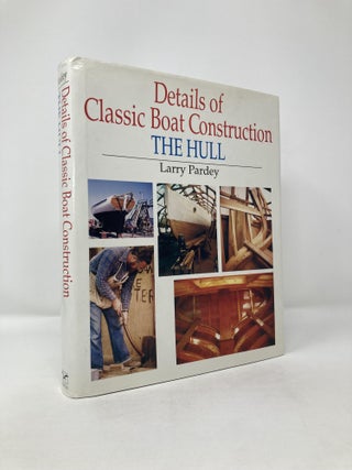 Item #115238 Details of Classic Boat Construction: The Hull. Larry Pardey