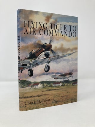 Item #115254 Flying Tiger to Air Commando (Schiffer Military History). Chuck Baisden