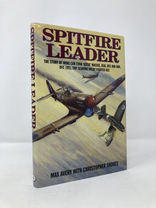 Item #115276 Spitfire Leader: The Story of Wing CDR Evan 'Rosie' Mackie, DSO, DFC (US), Top...