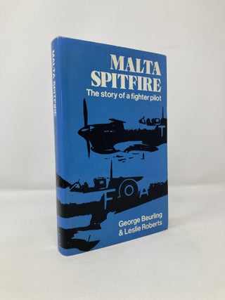 Item #115453 Malta Spitfire: The Story of a Fighter Pilot. George F. Beurling, Roberts Leslie