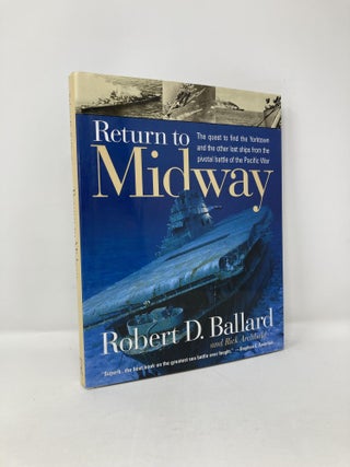 Item #115548 Return to Midway. Robert D. Ballard, Rick, Archbold