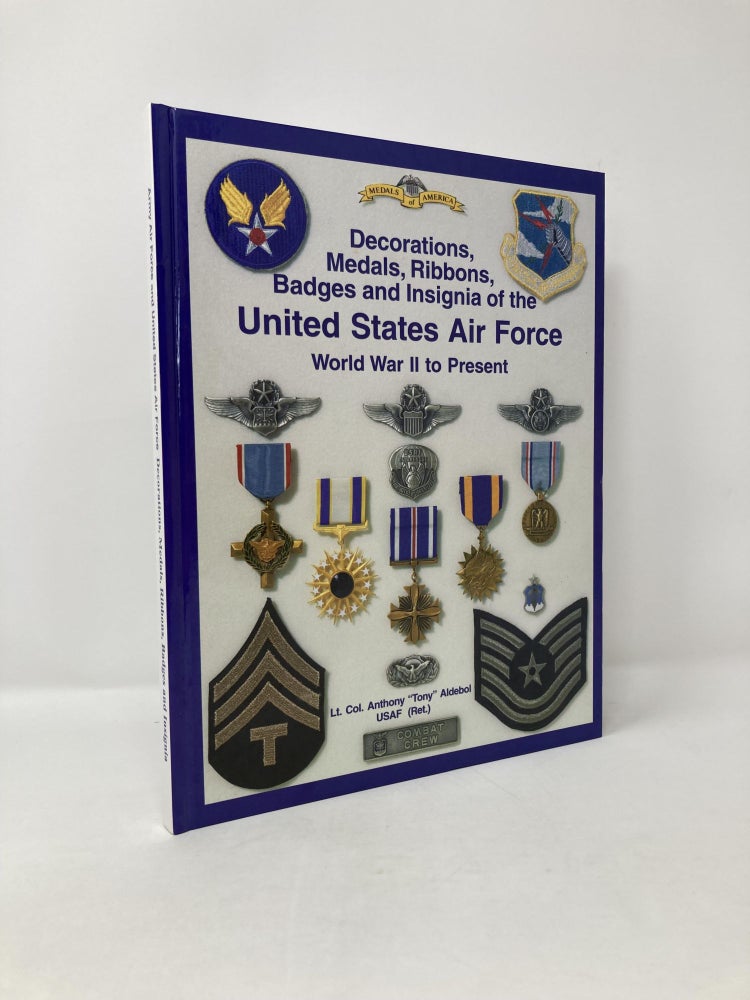 Item #115554 Decorations, Medals, Ribbons, Badges and Insignia of the United States Air Force WWII to Present. Anthony Aldebol.