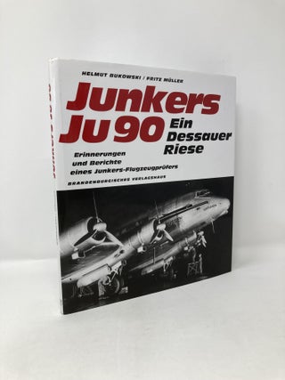 Item #115624 Junkers Ju 90: Ein Dessauer Riese. Helmut Bukowski, Fritz Muller