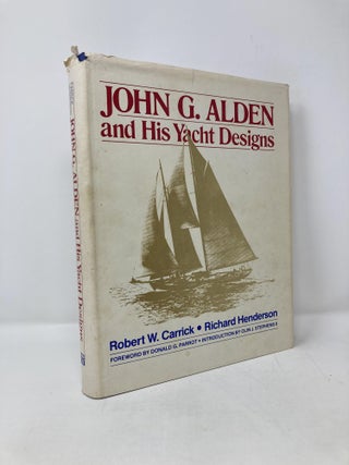 Item #115897 John G. Alden and His Yacht Designs. Robert W. Carrick, Richard, Henderson