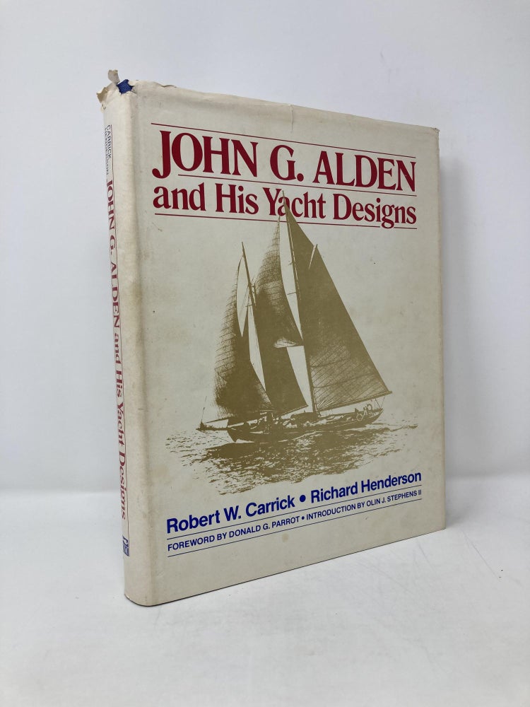 Item #115897 John G. Alden and His Yacht Designs. Robert W. Carrick, Richard, Henderson.