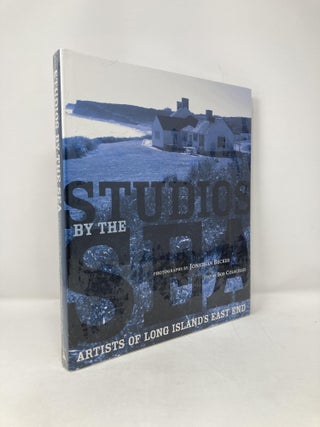 Item #115915 Studios by the Sea: Artists of Long Island's East End. Jonathan Becker Bob Colacello