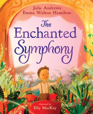 Item #116062 The Enchanted Symphony. Julie Andrews, Emma Walton Hamilton, Elly MacKay