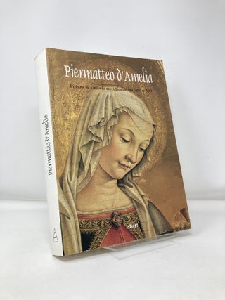 Item #116361 Piermatteo d'Amelia: Pittura in Umbria meridionale fra '300 e '500. Francesca Baldelli