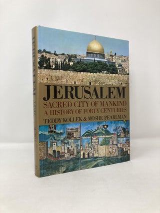 Item #116866 Jerusalem; Sacred City of Mankind A History of Forty Centuries. Teddy Kollek, Moshe...