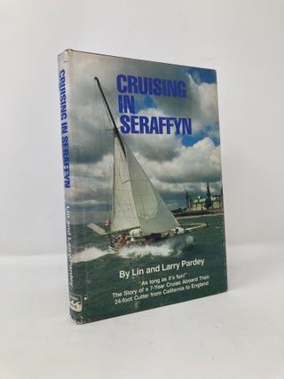 Item #116909 Cruising in Seraffyn: The Story of a Seven-Year Cruise. Lin Pardey, Larry, Pardey