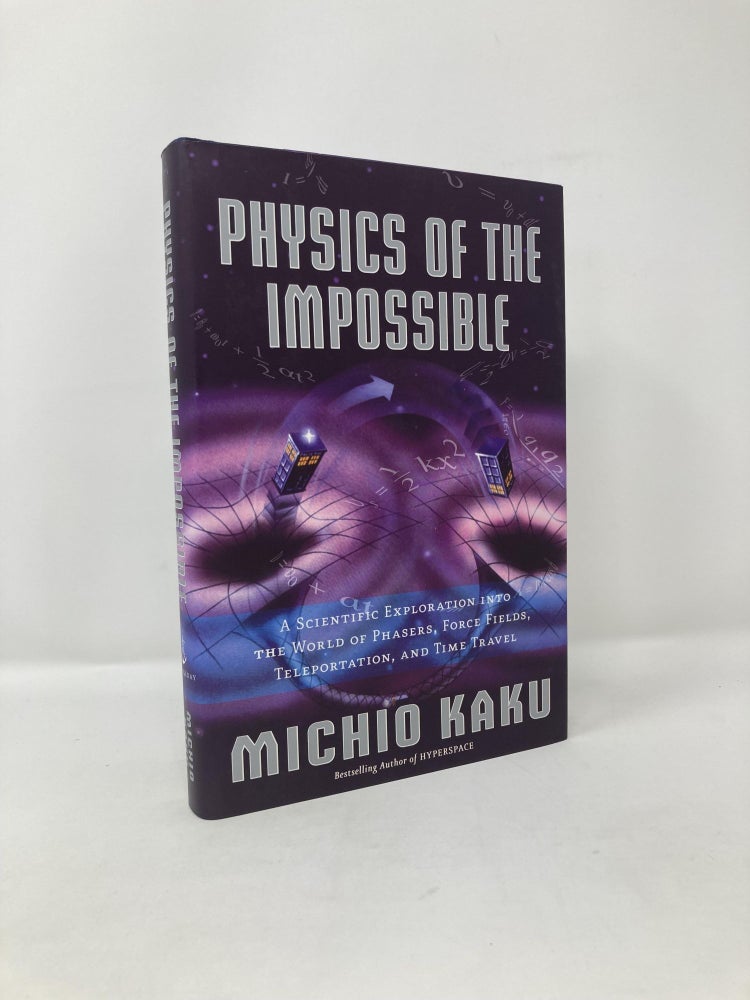 Item #116970 Physics of the Impossible: A Scientific Exploration into the World of Phasers, Force Fields, Teleportation, and Time Travel. Michio Kaku.