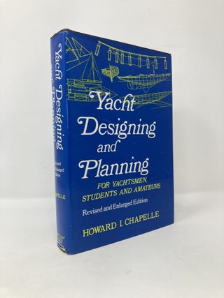 Item #116985 Yacht Designing and Planning for Yachtsmen, Students & Amateurs, Howard Irving Chapelle