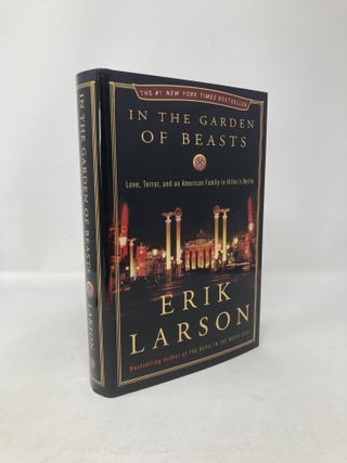 In the Garden of Beasts: Love, Terror, and an American Family in Hitler's Berlin. Eric Larson.
