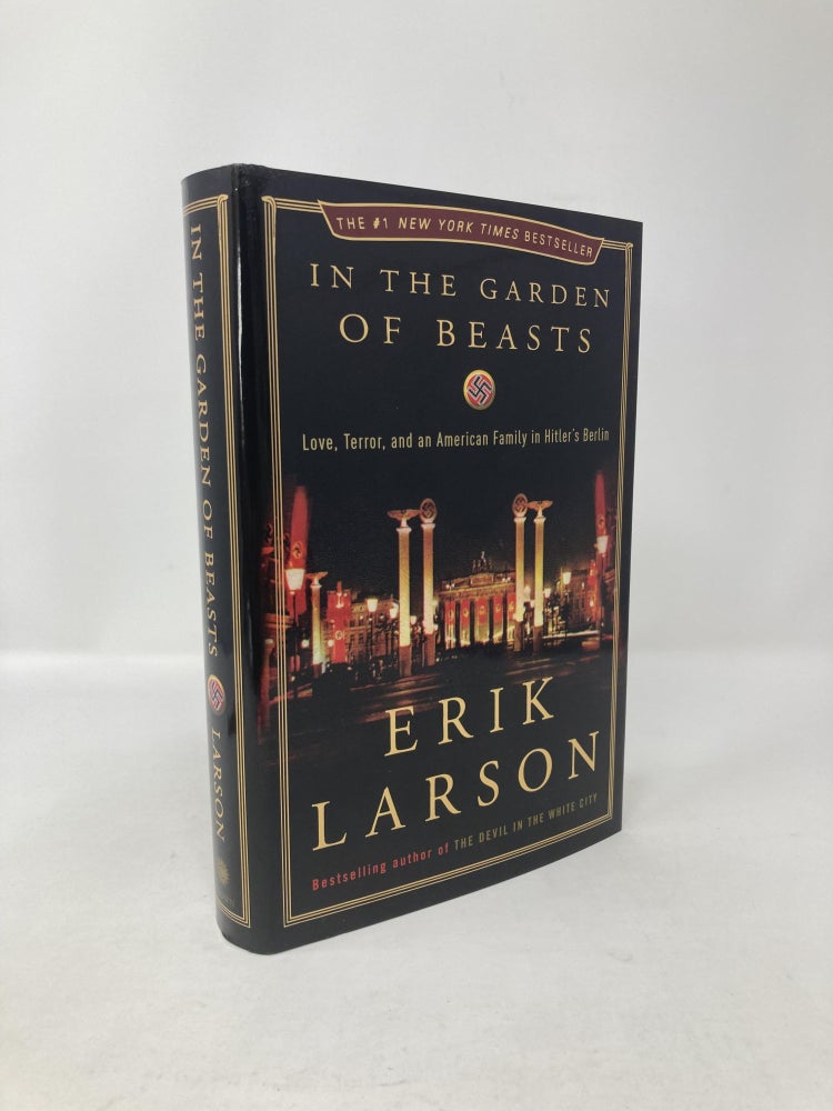 Item #117117 In the Garden of Beasts: Love, Terror, and an American Family in Hitler's Berlin. Eric Larson.
