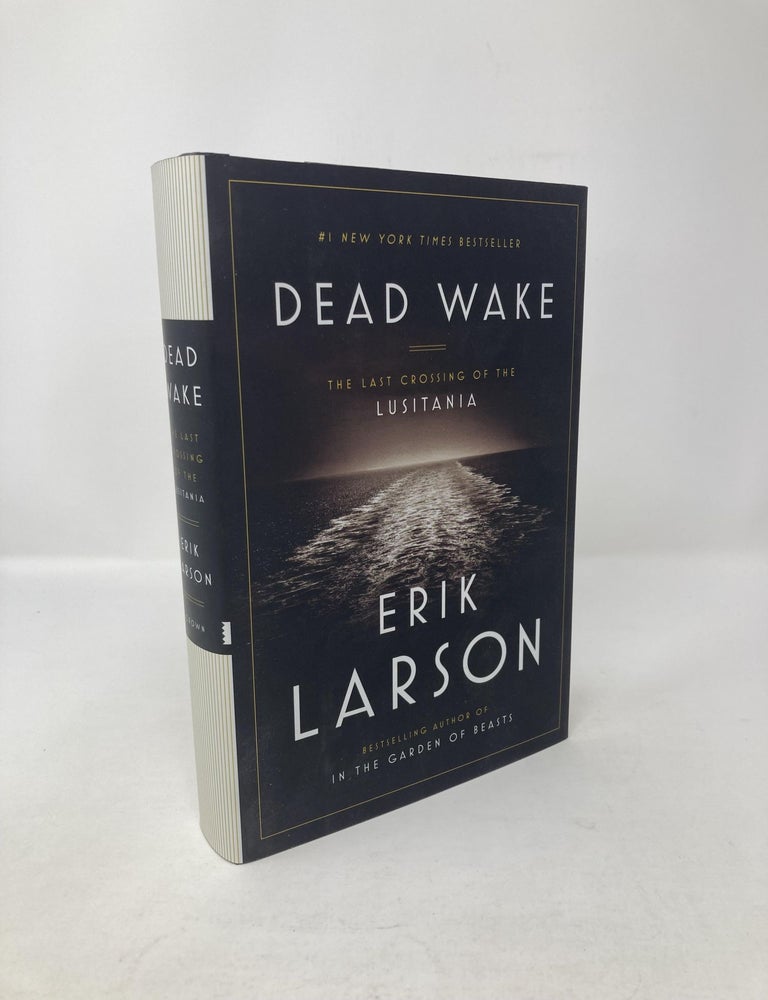 Item #117118 Dead Wake: The Last Crossing of the Lusitania. Erik Larson.