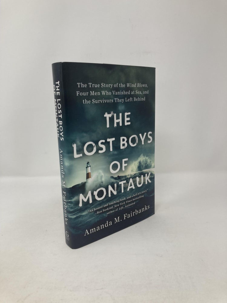 Item #117132 The Lost Boys of Montauk: The True Story of the Wind Blown, Four Men Who Vanished at Sea, and the Survivors They Left Behind. Amanda M. Fairbanks.
