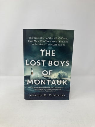 The Lost Boys of Montauk: The True Story of the Wind Blown, Four Men Who Vanished at Sea, and the Survivors They Left Behind