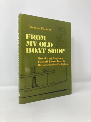Item #117292 From My Old Boat Shop: One-Lung Engines, Fantail Launches and Other Marine Delights....