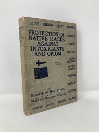 Item #117309 Protection of Native Races Against Intoxicants and Opium. Wilbur Crafts, Mary...