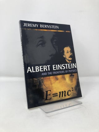 Item #117357 Albert Einstein: And the Frontiers of Physics. Jeremy Bernstein