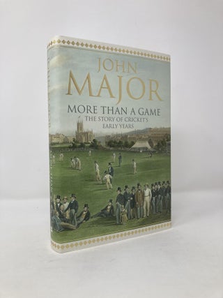 Item #117585 More Than A Game: The Story of Cricket's Early Years. John Major