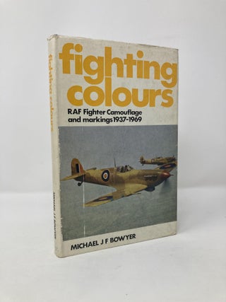 Item #117720 Fighting Colours: RAF fighter camouflage and markings 1937-1969. Michael J. F. Bowyer
