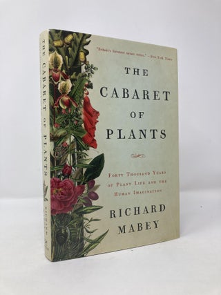 Item #117722 The Cabaret of Plants: Forty Thousand Years of Plant Life and the Human Imagination....
