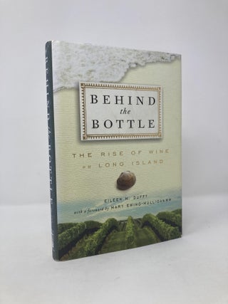 Item #117734 Behind the Bottle: The Rise of Wine on Long Island. Eileen M. Duffy