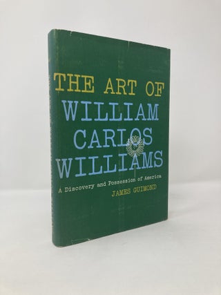 Item #117742 The Art of William Carlos Williams;: A Discovery and Possession of America. James...