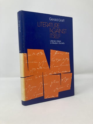 Item #117747 Literature Against Itself: Literary Ideas in Modern Society. Gerald Graff