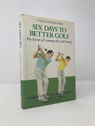 Item #117999 Six Days to Better Golf: The Secret of Learning the Golf Swing. Harry Obitz, Dick,...