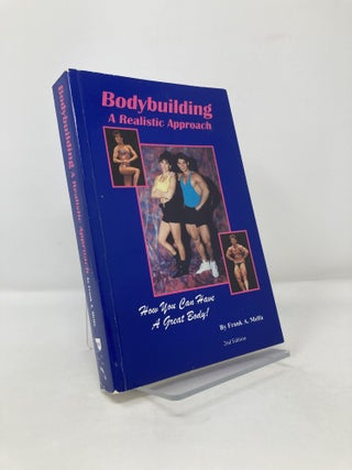 Item #118099 Bodybuilding a Realistic Approach: How You Can Have a Great Body! Frank A. Melfa