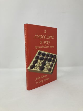 Item #118679 A Chocolate a Day : Keeps the Doctor Away - The Amazing Benefits of Chocolate. John...