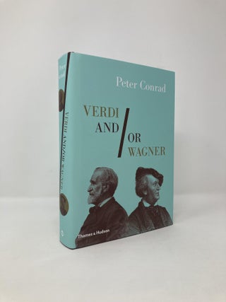 Item #118684 Verdi and/or Wagner: Two Men, Two Worlds, Two Centuries. Peter Conrad