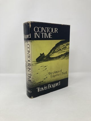 Item #118761 Contour in Time: The Plays of Eugene O'Neill. Travis Bogard