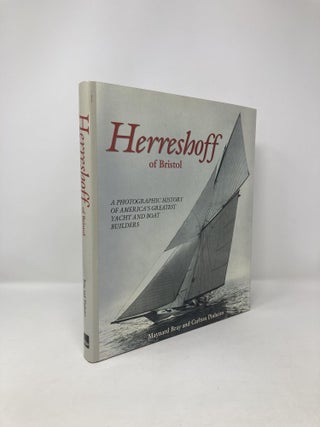 Item #119025 Herreshoff of Bristol: A Photographic History of America's Greatest Yacht and Boat...