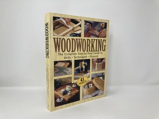 Woodworking: The Complete Step-by-step Guide To Skills, Techniques, 41 Projects