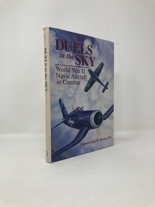 Item #119065 Duels In The Sky, WWII Naval Aircraft in Combat. Eric M. Brown