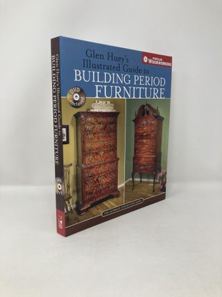Item #119109 Glen Huey's Illustrated Guide to Building Period Furniture: The Ultimate...