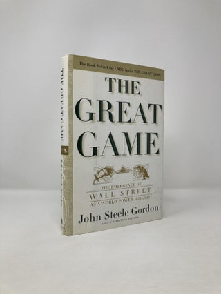 Item #120282 The Great Game: The Emergence of Wall Street as a World Power: 1653-2000. John...