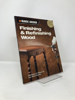 Item #120339 Finishing & Refinishing Wood: Techniques & Projects for Fine Wood Finishes. Creative...
