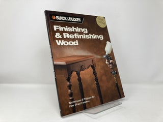 Finishing & Refinishing Wood: Techniques & Projects for Fine Wood Finishes