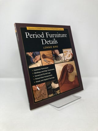 Item #120340 Taunton's Complete Illustrated Guide to Period Furniture Details. Lonnie Bird
