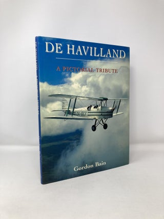 Item #120836 De Havilland: a Pictorial Tribute. Gordon Bain