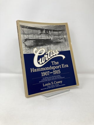 Item #120843 Curtiss The Hammondsport Era, 1907-1915. Louis S. Casey