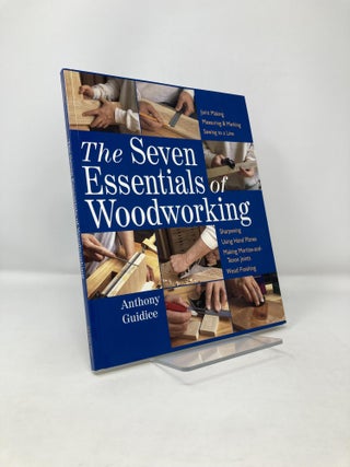 Item #120860 The Seven Essentials of Woodworking. Anthony Guidice
