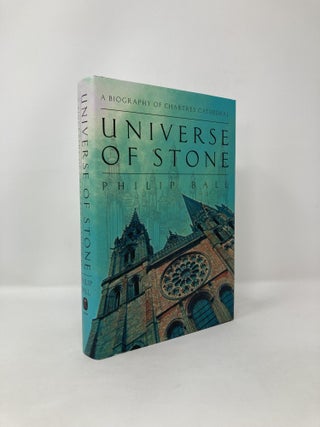 Item #121004 Universe of Stone: A Biography of Chartres Cathedral. Philip Ball