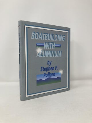 Item #121180 Boatbuilding with Aluminum. Stephen F. Pollard